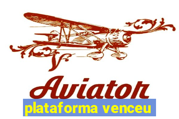 plataforma venceu